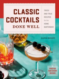 Classic Cocktails Done Well: Tried-And-True Recipes for the Home Bartender (Bog, Hardback, Engelsk)