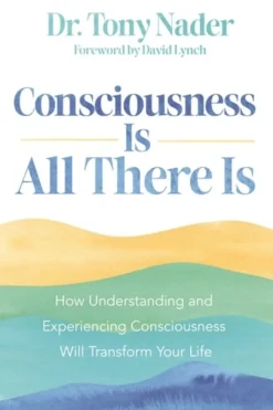 Consciousness Is All There Is: How Understanding and Experiencing Consciousness Will ... (Bog, Paperback / softback, Engelsk)