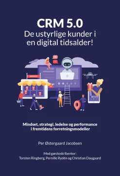 CRM 5.0 - De ustyrlige kunder i en digital tidsalder!: Mindset, strategi, ledelse og... (Ebog, pdf, Dansk)