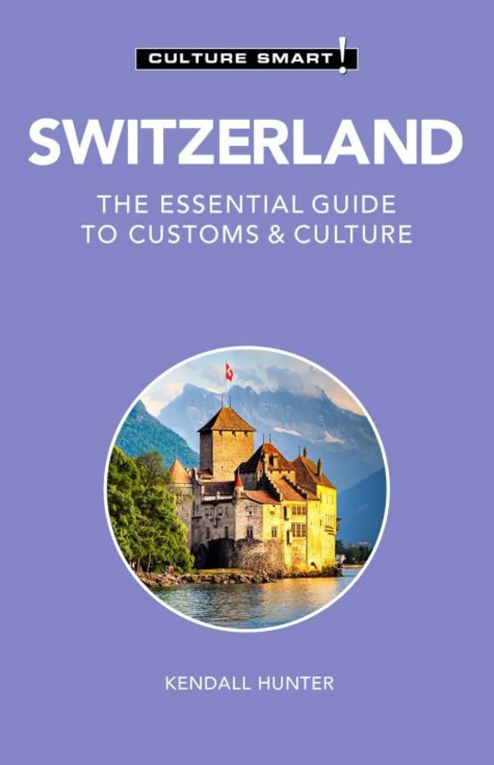 Culture Smart Switzerland: The essential guide to customs & culture (Bog, Hæftet, Engelsk) af Kendall Hunter