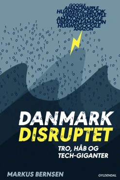 Danmark disruptet: Tro, håb og tech-giganter (Ebog, epub, Dansk) af Markus Bernsen