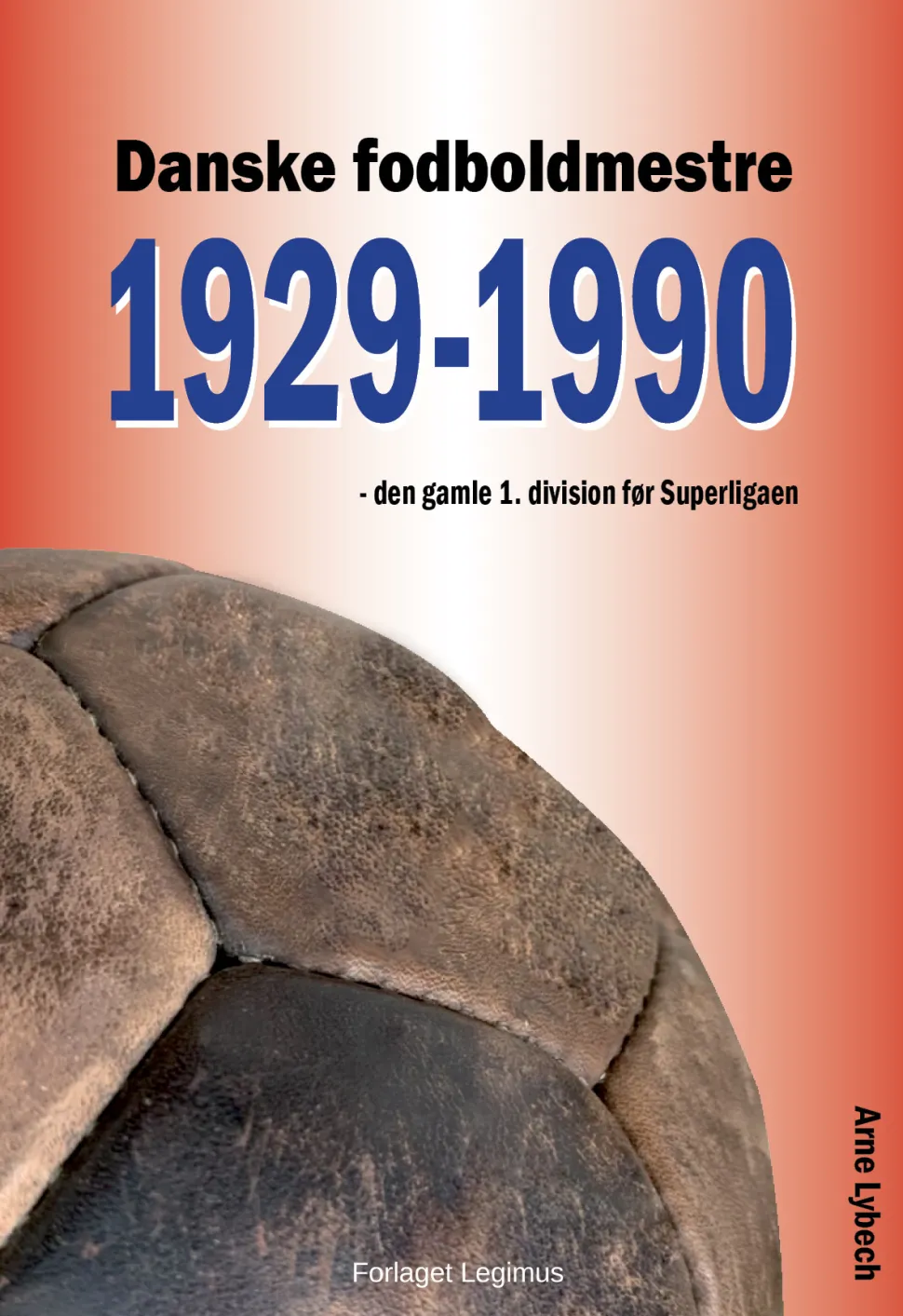 Danske fodboldmestre, 1929-1990 (Bog, Hæftet, Dansk) af Arne Lybech