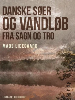 Danske søer og vandløb fra sagn og tro (Ebog, epub, Dansk) af Mads Lidegaard