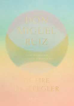 De fire leveregler: En praktisk lære i personlig forvandling (Bog, Hardback, Dansk) af Don Miguel Ruiz
