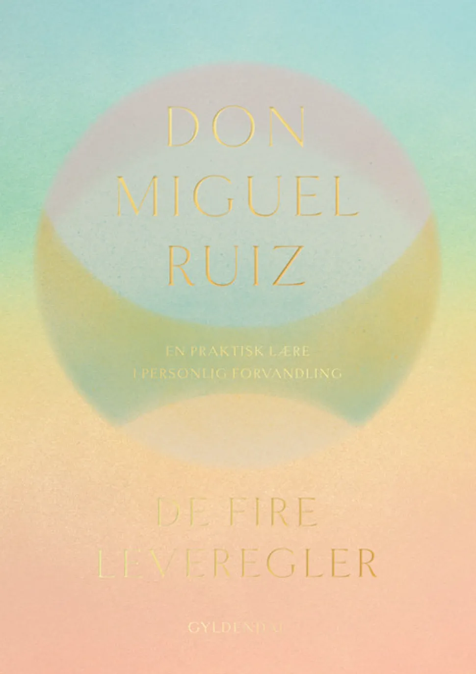 De fire leveregler: En praktisk lære i personlig forvandling (Bog, Hardback, Dansk) af Don Miguel Ruiz