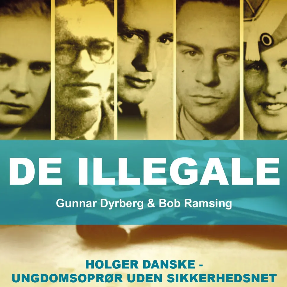 De illegale: Holger Danske - ungdomsoprørere uden sikkerhedsnet (Lydbog, zip_mp3, Dansk) af Gunnar Dyrberg & Bob Ramsing