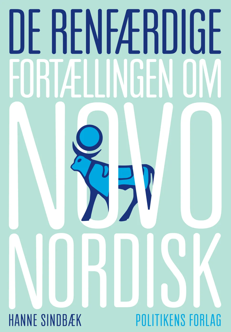 De renfærdige: Fortællingen om Novo Nordisk (Ebog, epub, Dansk) af Hanne Sindbæk