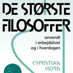De største filosoffer: anvendt i arbejdslivet og hverdagen (Ebog, epub, Dansk) af Christian Horn