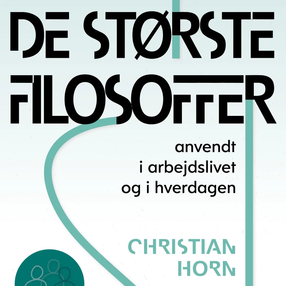 De største filosoffer: anvendt i arbejdslivet og hverdagen (Ebog, epub, Dansk) af Christian Horn