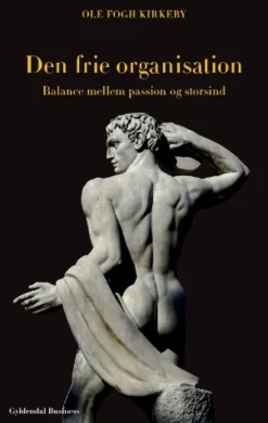 Den frie organisation: Balance mellem passion og storsind (Ebog, epub, Dansk) af Ole Fogh Kirkeby