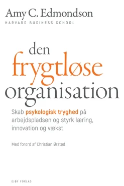 Den frygtløse organisation: Skab psykologisk tryghed på arbejdspladsen og styrk lærin... (Bog, Hardback, Dansk)
