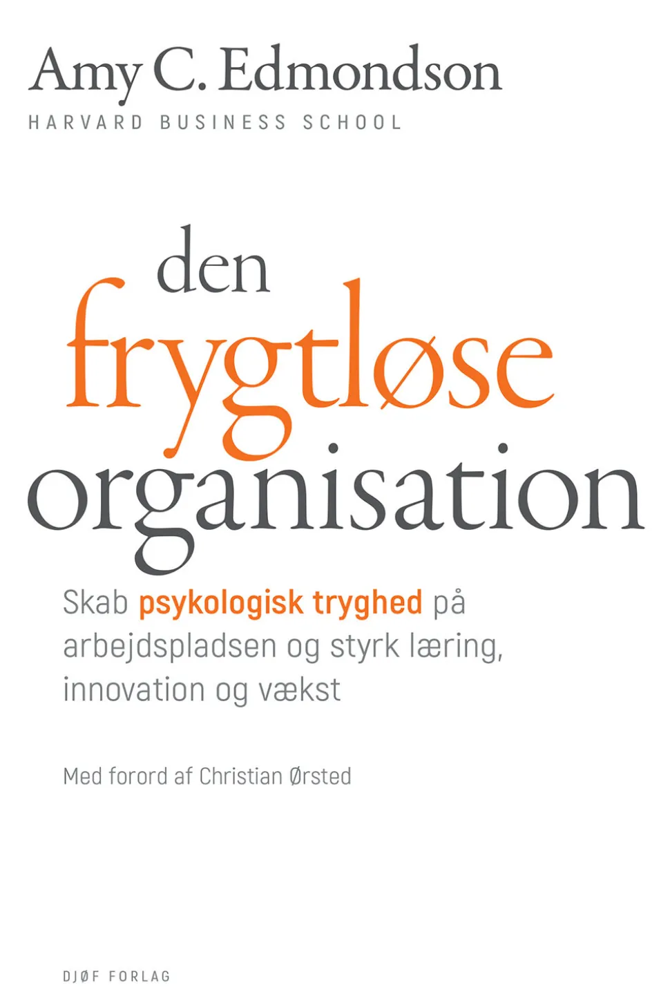 Den frygtløse organisation: Skab psykologisk tryghed på arbejdspladsen og styrk lærin... (Bog, Hardback, Dansk)