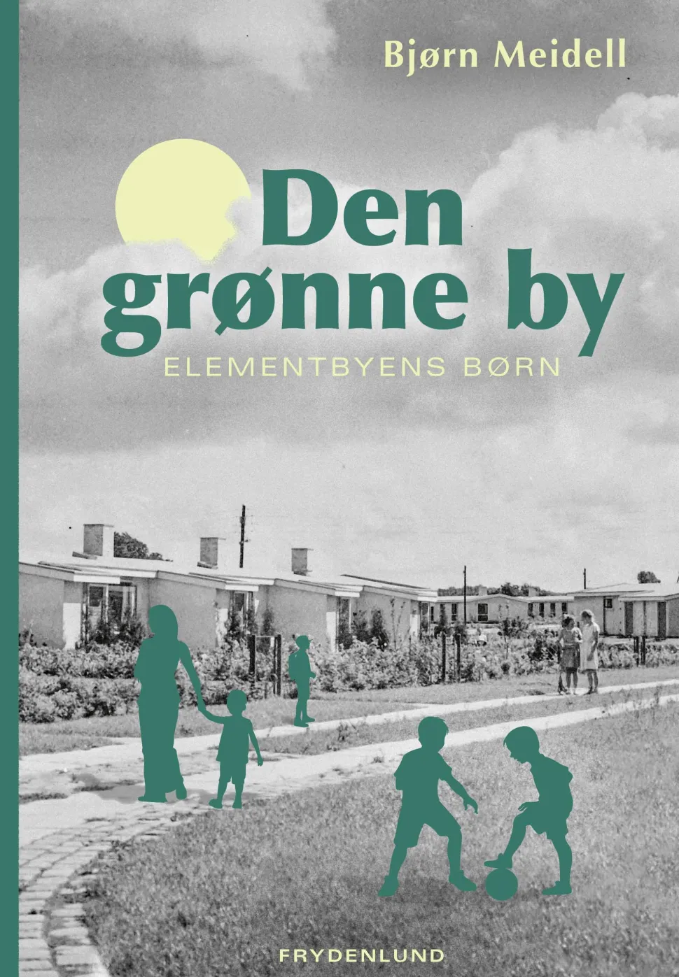 Den grønne by: Elementbyens børn (Bog, Indbundet, Dansk) af Bjørn Meidell