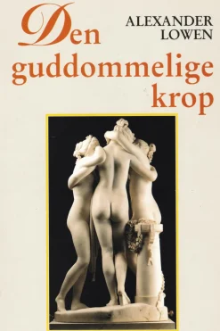 Den guddommelige krop: bioenergi, ynde, harmoni (Ebog, epub, Dansk) af Alexander Lowen