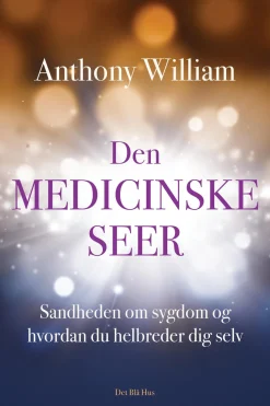 Den medicinske seer: Sandheden om sygdom og hvordan du helbreder dig selv (Ebog, epub, Dansk) af Anthony William