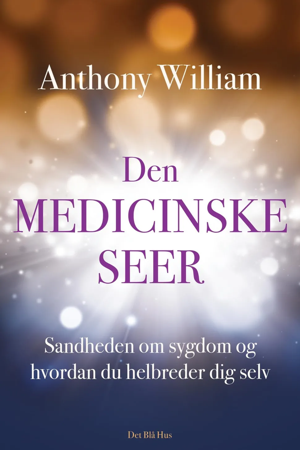 Den medicinske seer: Sandheden om sygdom og hvordan du helbreder dig selv (Ebog, epub, Dansk) af Anthony William