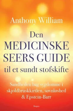 Den medicinske seers guide til et sundt stofskifte: Sandheden bag sygdomme i skjoldbr... (Ebog, epub, Dansk) af Anthony William