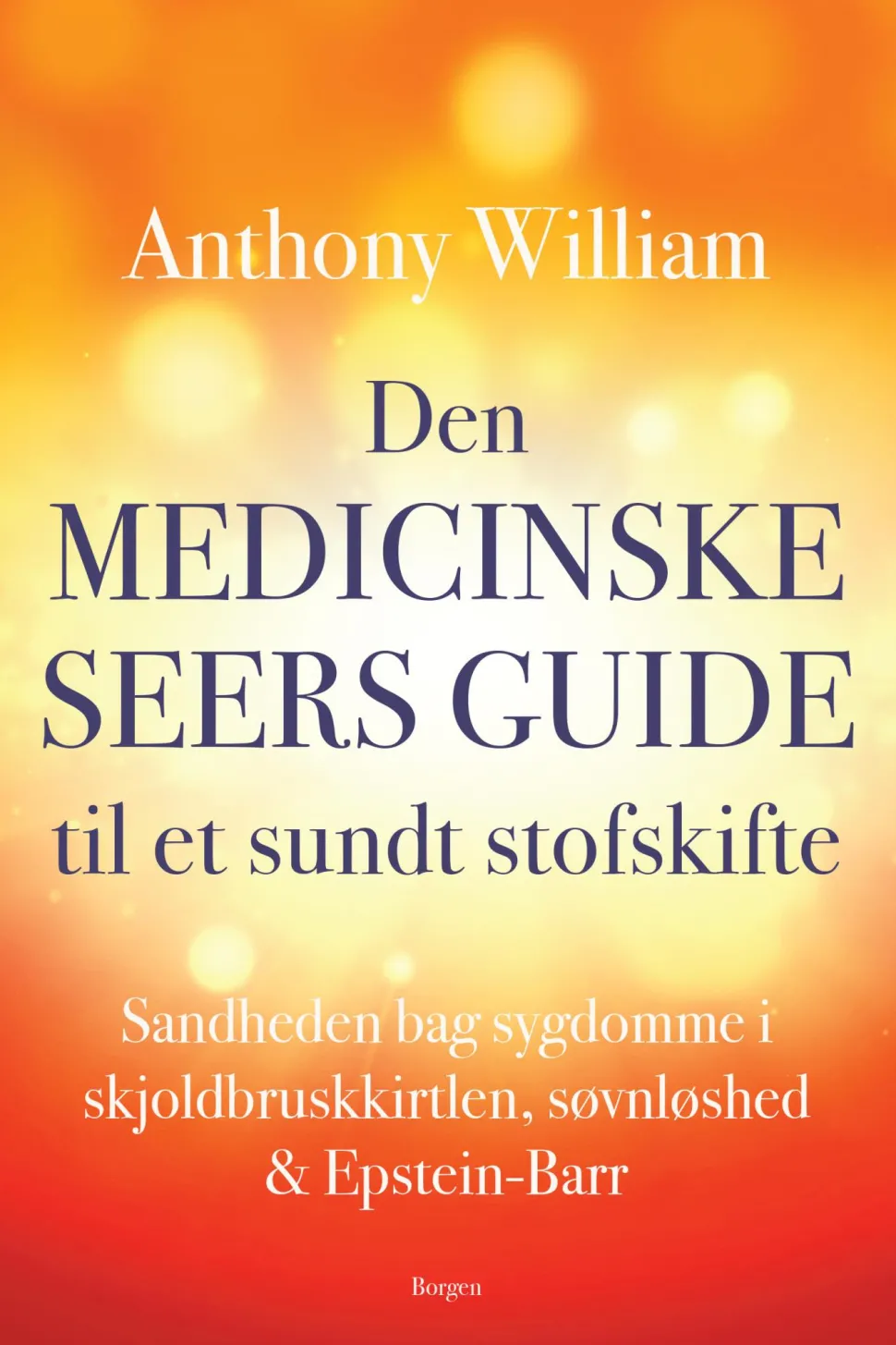 Den medicinske seers guide til et sundt stofskifte: Sandheden bag sygdomme i skjoldbr... (Ebog, epub, Dansk) af Anthony William