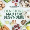 Den store mad for begyndere: 125 enkle opskrifter trin-for-trin (Bog, Indbundet, Dansk) af Linn Grubbström