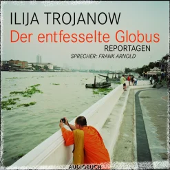 Der entfesselte Globus (Lydbog, zip_mp3, Tysk) af Ilija Trojanow
