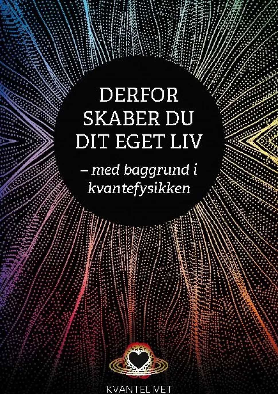 Derfor skaber du dit eget liv: - med baggrund i kvantefysikken (Bog, Paperback, Dansk) af Henning R. Jensen