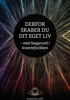 Derfor skaber du dit eget liv: - med baggrund i kvantefysikken (Ebog, epub, Dansk) af Henning R. Jensen