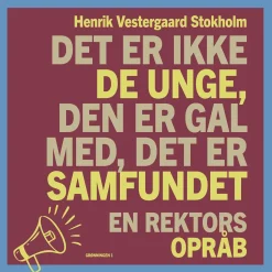 Det er ikke de unge, den er gal med, det er samfundet: En rektors opråb (Lydbog, zip_mp3, Dansk) af Henrik Vestergaard Stokholm