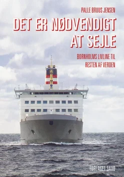 Det er nødvendigt at sejle: Bornholms livline til resten af verden (Bog, Indbundet, Dansk) af Palle Bruus Jensen