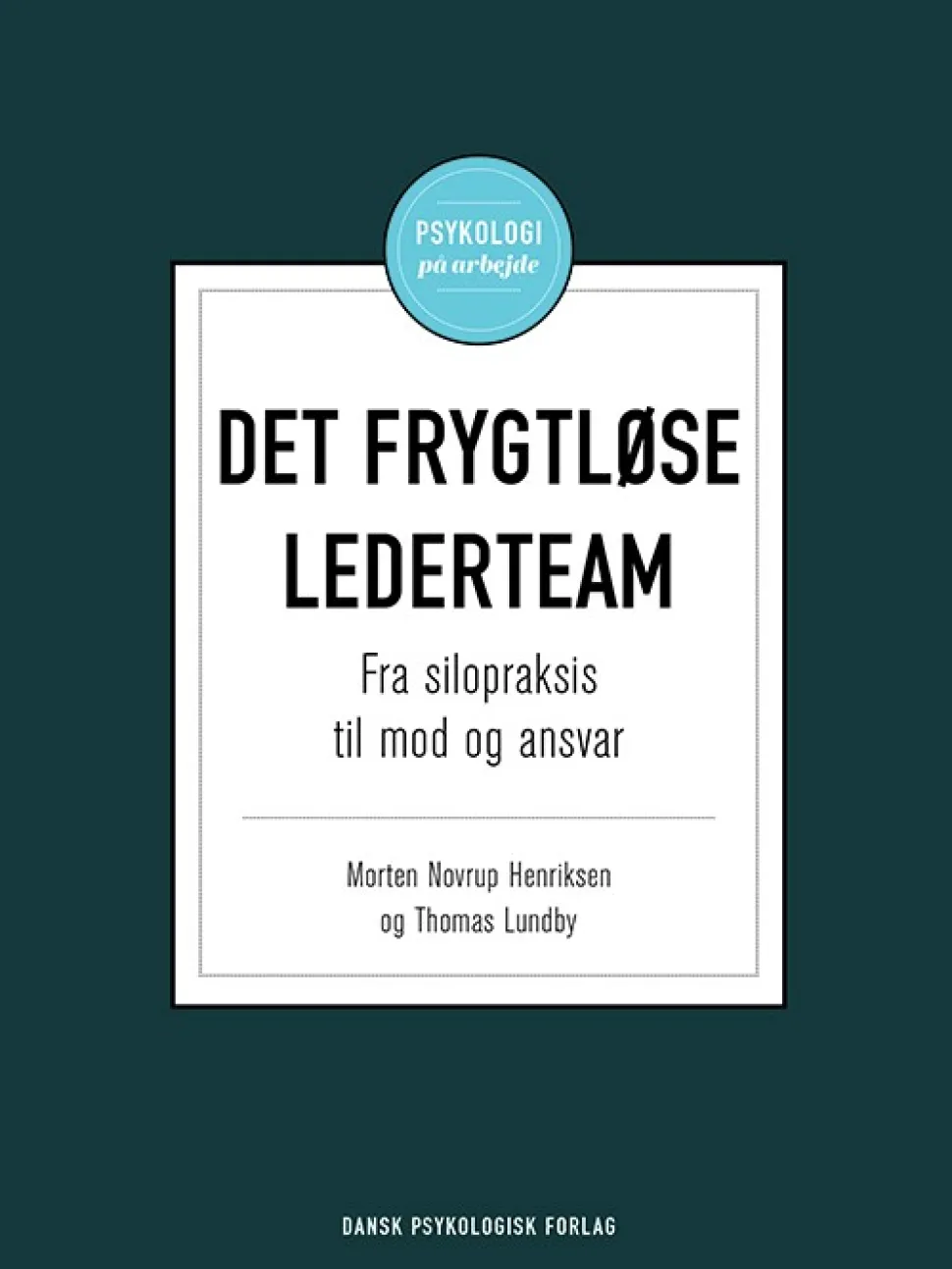 Det frygtløse lederteam: Fra silopraksis til mod og ansvar (Bog, Hæftet, Dansk) af Morten Novrup Henriksen