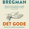 Det gode menneske: eller hvorfor er der håb for menneskeheden (Bog, Indbundet, Dansk) af Rutger Bregman