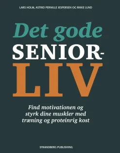 Det gode seniorliv: FInd motivationen og styrk dine muskler med træning og proteinrig... (Ebog, epub, Dansk) af Lars Holm