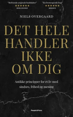 Det hele handler ikke om dig: Antikke principper for et liv med sindsro, frihed og me... (Bog, Indbundet, Dansk)