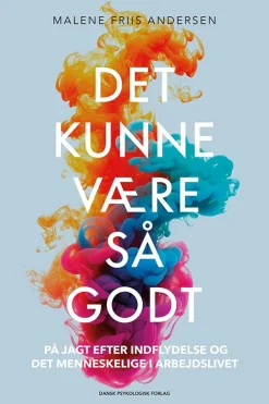 Det kunne være så godt: På jagt efter indflydelse og det menneskelige i arbejdslivet (Bog, Hæftet, Dansk)