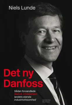 Det ny Danfoss: sådan forvandlede Niels B. Christiansen landets største industrivirks... (Bog, Indbundet, Dansk)