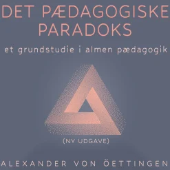 Det pædagogiske paradoks – Revideret udgave: - et grundstudie i almen pædagogik (Ebog, epub, Dansk)