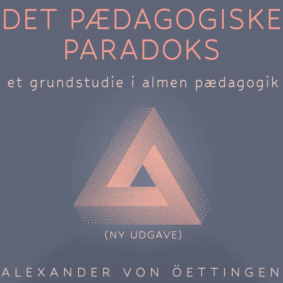 Det pædagogiske paradoks – Revideret udgave: - et grundstudie i almen pædagogik (Ebog, epub, Dansk)