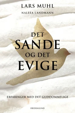 Det sande og det evige: Erfaringer med det guddommelige (Bog, Hæftet, Dansk) af Lars Muhl og NaleeaLandmann