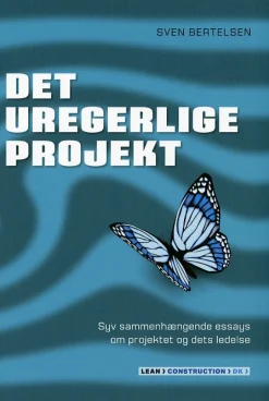 Det uregerlige projekt: Syv sammenhængende essays om projektet og dets ledelse (Ebog, pdf, Dansk) af Sven Bertelsen