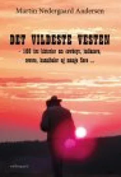 DET VILDESTE VESTEN - 100 års historier om cowboys, indianere, røvere, kannibaler og ... (Ebog, pdf, Dansk)
