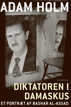 Diktatoren i Damaskus: Et portræt af Bashar al-Assad (Bog, Hæftet, Dansk) af Adam Holm