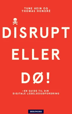 Disrupt eller dø: - en guide til din digitale ledelsesudfordring (Ebog, epub, Dansk) af Tune Hein