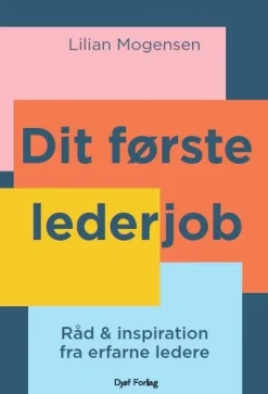 Dit første lederjob: Råd og inspiration fra erfarne ledere (Bog, Hæftet, Dansk) af Lilian Mogensen