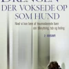 Drengen, der voksede op som hund: Hvad vi kan lære af traumatiserede børn om tilknytn... (Bog, Hæftet, Dansk)