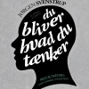 Du bliver hvad du tænker: Mentaltræning. Fjern hjernens spændetrøje (Lydbog, zip_mp3, Dansk) af Jørgen Svenstrup