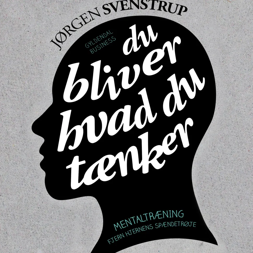 Du bliver hvad du tænker: Mentaltræning. Fjern hjernens spændetrøje (Lydbog, zip_mp3, Dansk) af Jørgen Svenstrup
