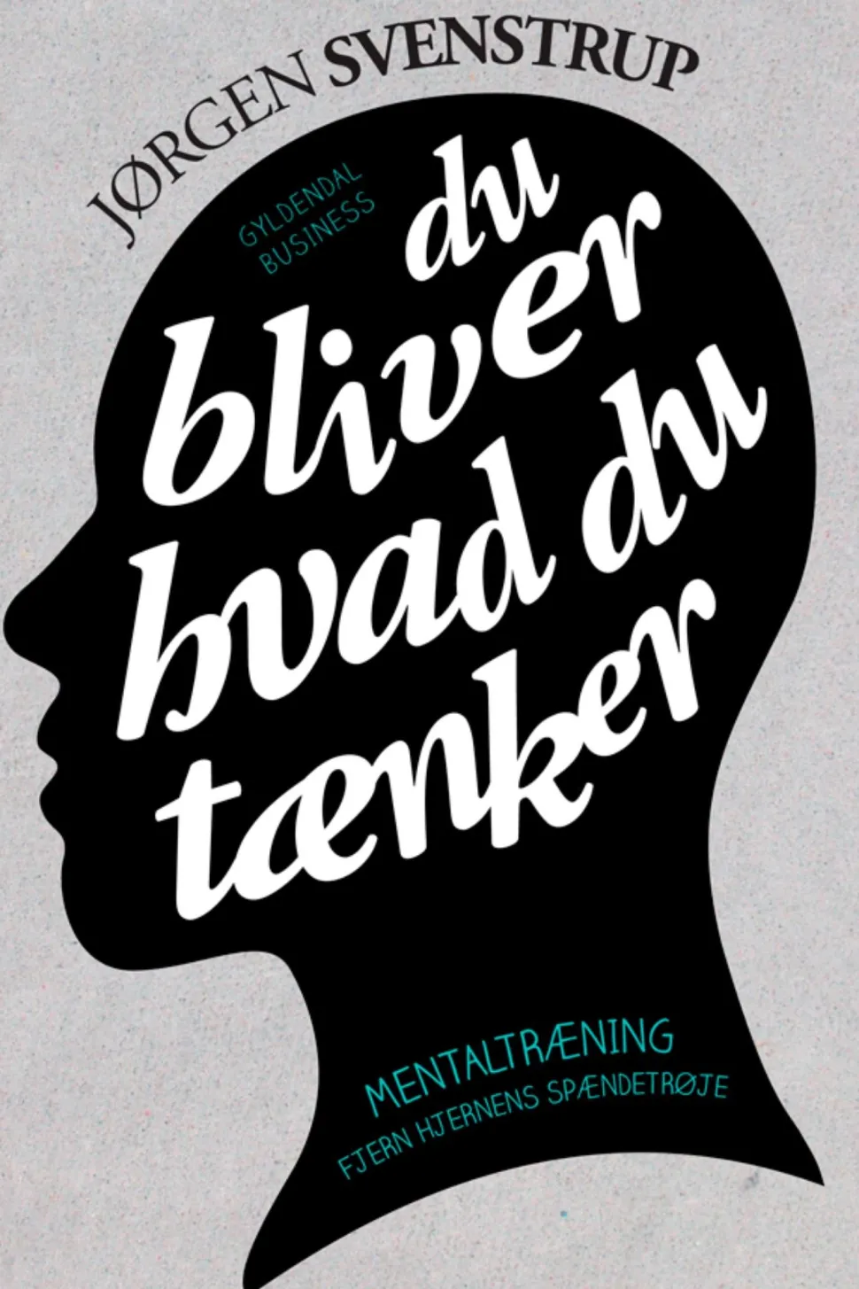 Du bliver hvad du tænker: Mentaltræning. Fjern hjernens spændetrøje (Ebog, epub, Dansk) af Jørgen Svenstrup