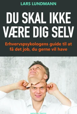 Du skal ikke være dig selv: Erhvervspsykologens guide til at få det job, du gerne vil... (Ebog, epub, Dansk) af Lars Lundmann