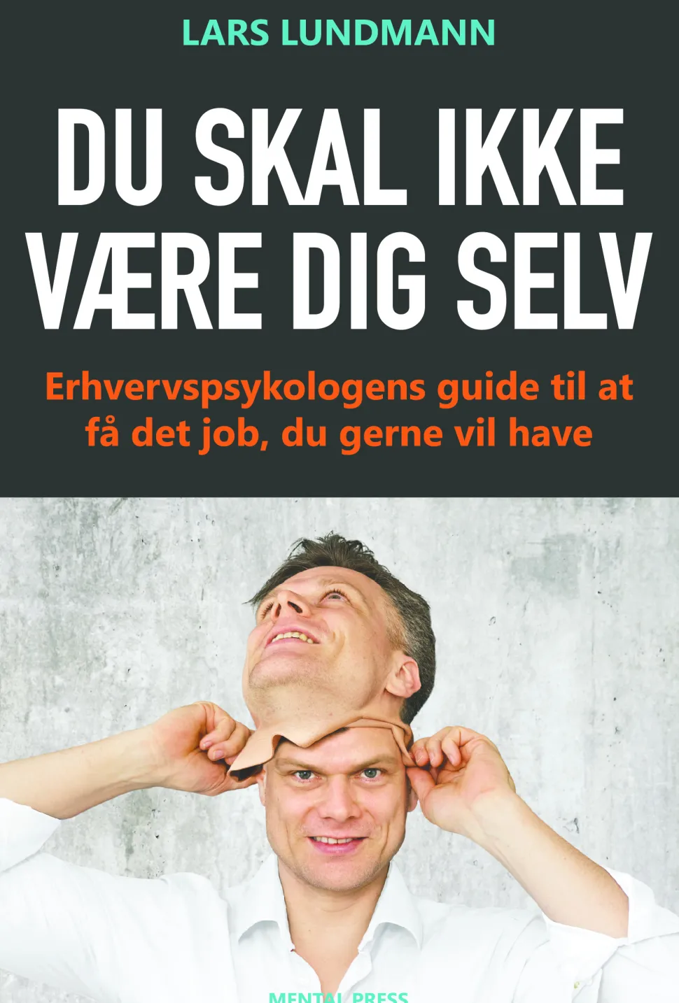 Du skal ikke være dig selv: Erhvervspsykologens guide til at få det job, du gerne vil... (Ebog, epub, Dansk) af Lars Lundmann