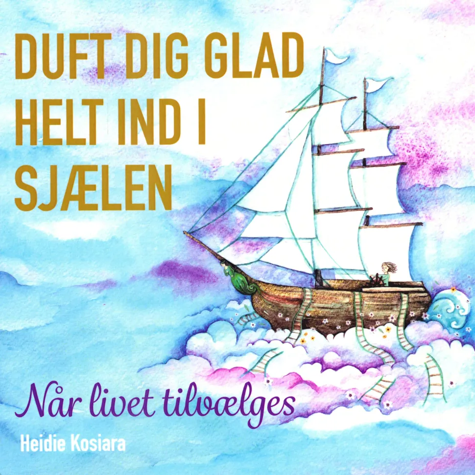 Duft dig glad helt ind i sjælen: Når livet tilvælges (Bog, Paperback, Dansk) af Heidie Kosiara