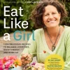 Eat Like a Girl: 100+ Delicious Recipes to Balance Hormones, Boost Energy, and Burn Fat (Bog, Hardback, Engelsk)